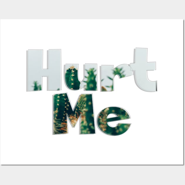 Hurt Me Wall Art by afternoontees